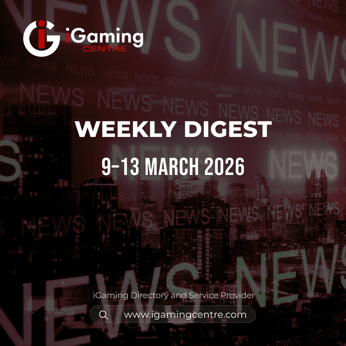 iGaming Centre Weekly Digest 9–13 March 2026